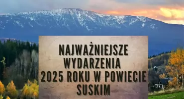 Najważniejsze wydarzenia 2025 roku w powiecie suskim. Poznajcie wybór naszych czytelników!