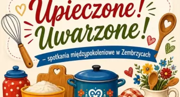 „Upieczone – Uwarzone!” w Zembrzycach. Smaki i tradycje połączą pokolenia